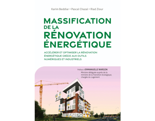 Karim Beddiar, Pascal Chazal et Riad Ziour publient l’ouvrage “Massification de la rénovation énergétique : accélérer et optimiser la rénovation énergétique grâce aux outils numériques et industriels”